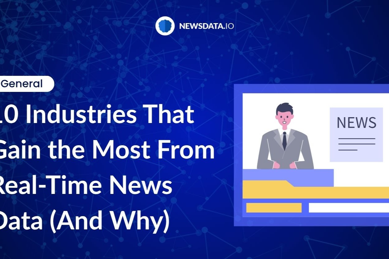10 Industries That Gain the Most from Real-Time News Data (And why).