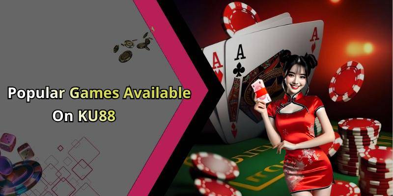 Popular Games Available On KU88