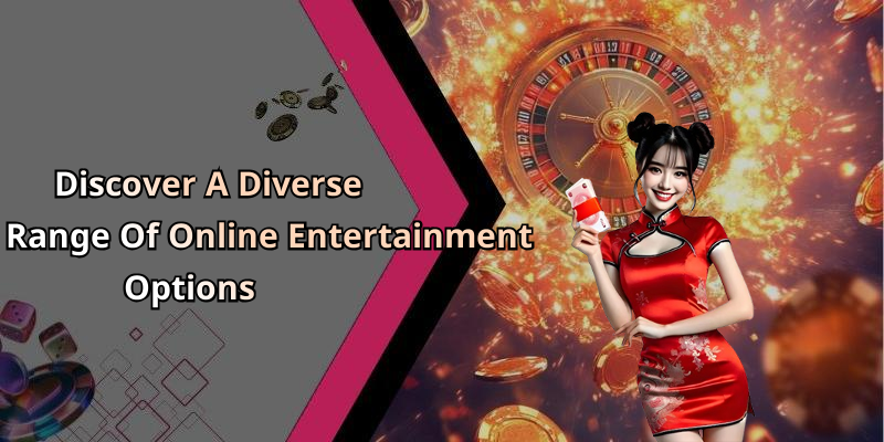 Discover A Diverse Range Of Online Entertainment Options