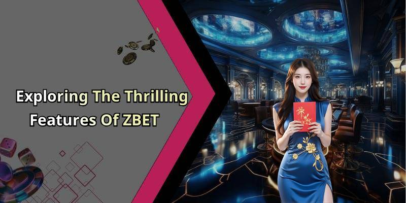 Exploring The Thrilling Features Of ZBET