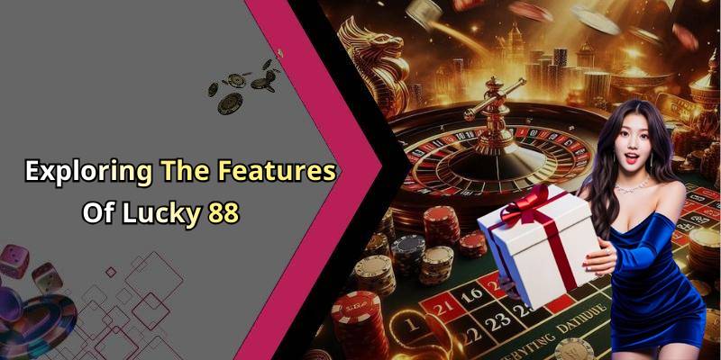 Exploring The Features Of Lucky 88