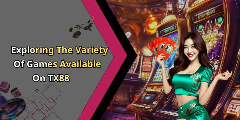 Exploring The Variety Of Games Available On TX88