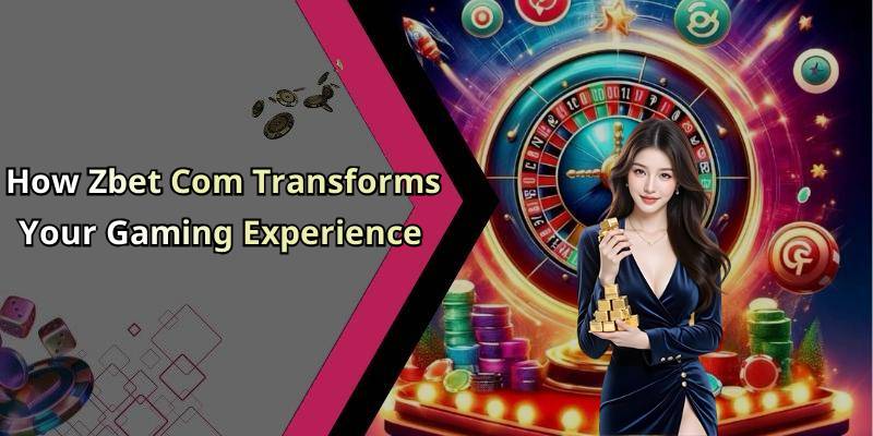 How Zbet Com Transforms Your Gaming Experience