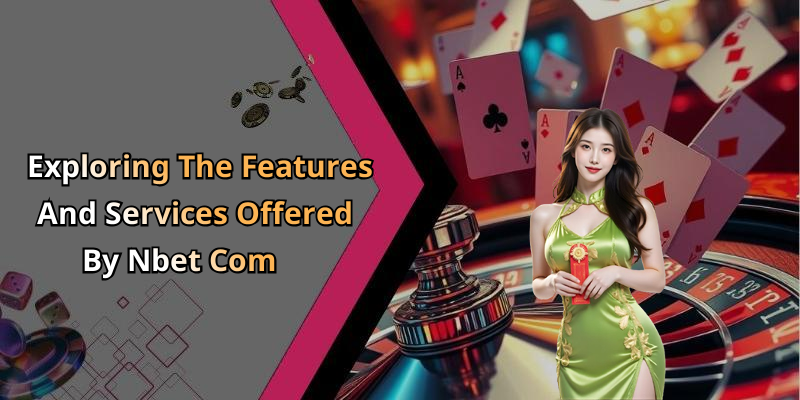 Exploring The Features And Services Offered By Nbet Com