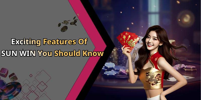 Exciting Features Of SUN WIN You Should Know