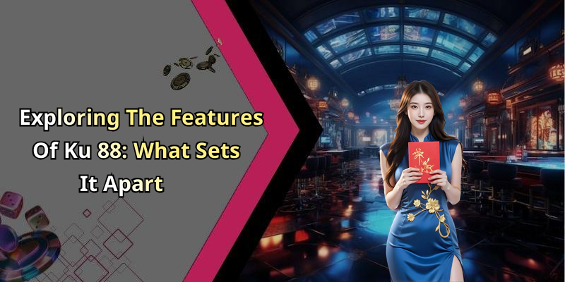 Exploring The Features Of Ku 88: What Sets It Apart