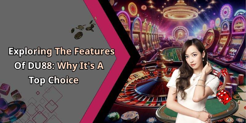Exploring The Features Of DU88: Why It’s A Top Choice