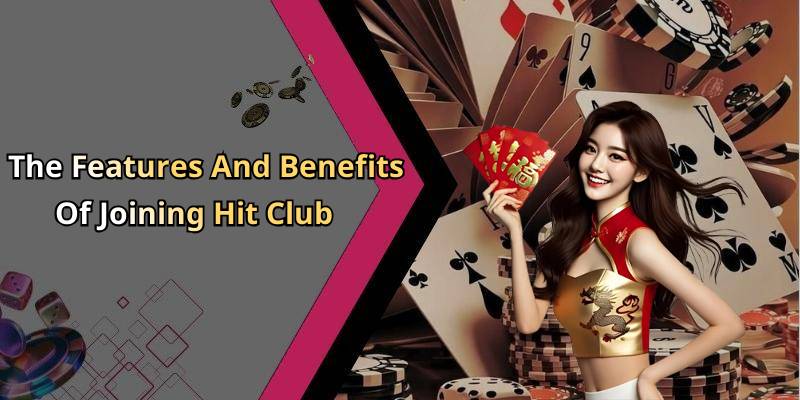 The Features And Benefits Of Joining Hit Club