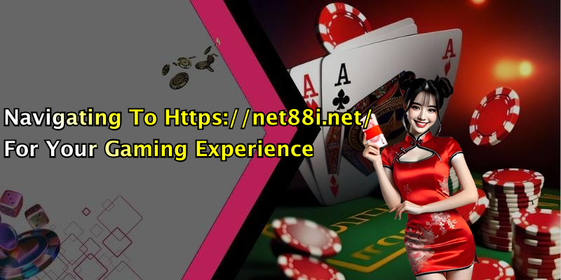 Navigating To Https://net88i.net/ For Your Gaming Experience