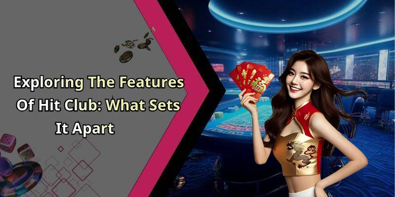 Exploring The Features Of Hit Club: What Sets It Apart