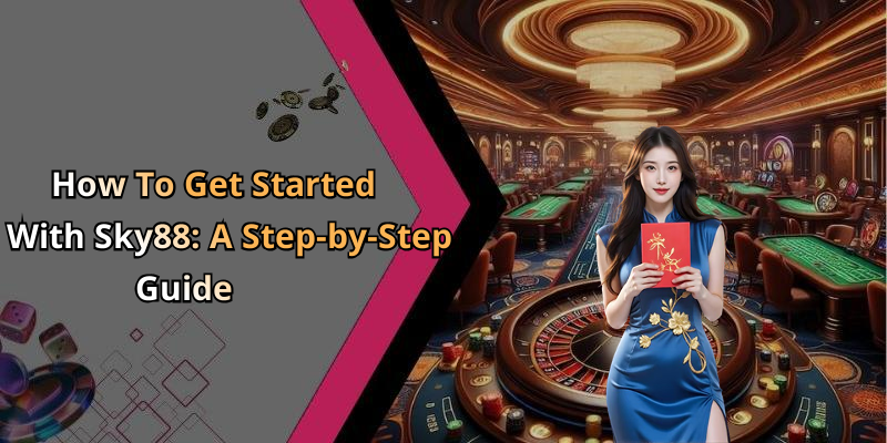 How To Get Started With Sky88: A Step-by-Step Guide