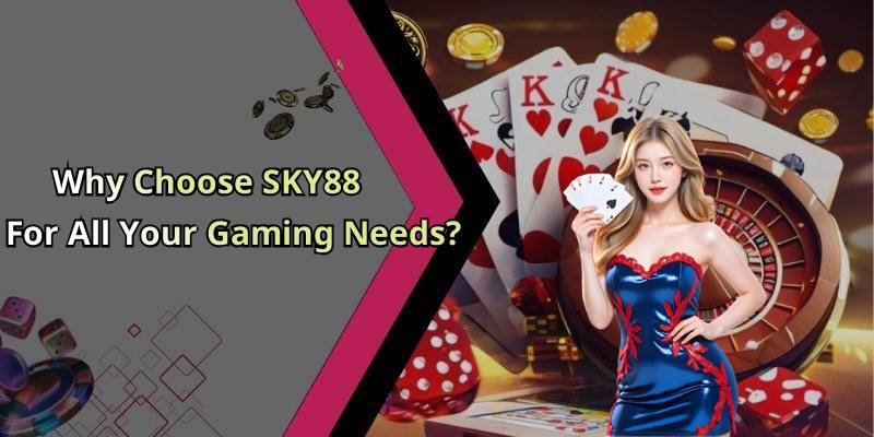Why Choose SKY88 For All Your Gaming Needs?