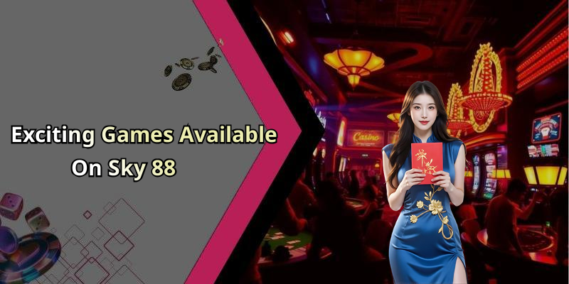 Exciting Games Available On Sky 88