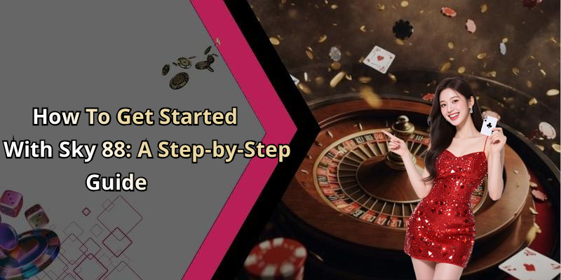 How To Get Started With Sky 88: A Step-by-Step Guide