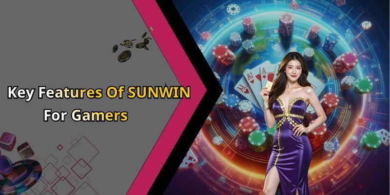 Key Features Of SUNWIN For Gamers