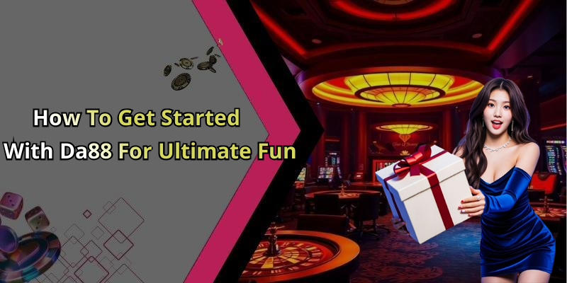 How To Get Started With Da88 For Ultimate Fun