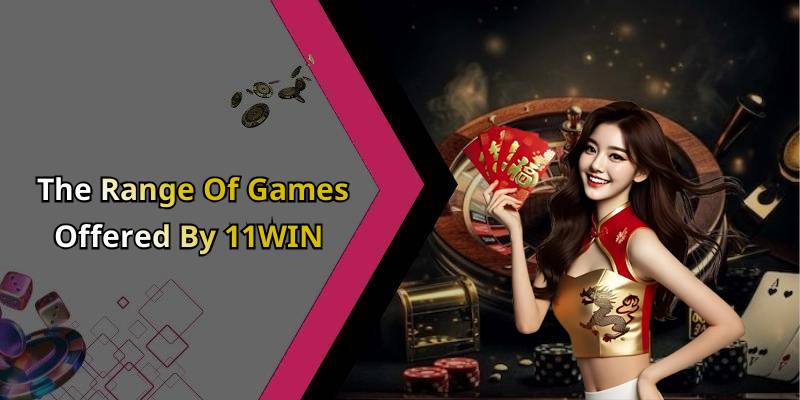 The Range Of Games Offered By 11WIN