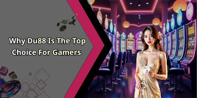 Why Du88 Is The Top Choice For Gamers