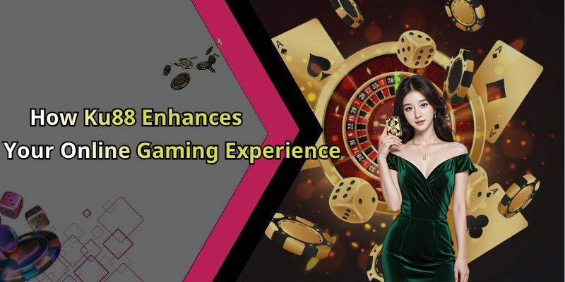 How Ku88 Enhances Your Online Gaming Experience