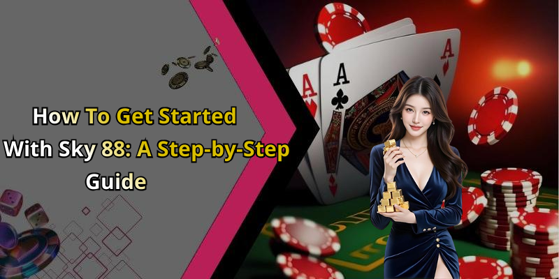 How To Get Started With Sky 88: A Step-by-Step Guide