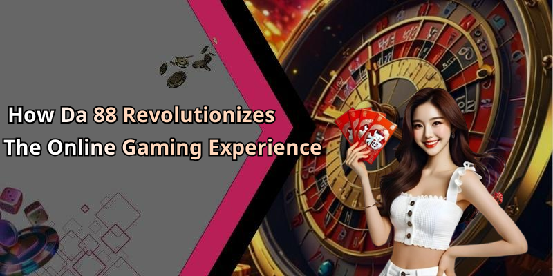 How Da 88 Revolutionizes The Online Gaming Experience