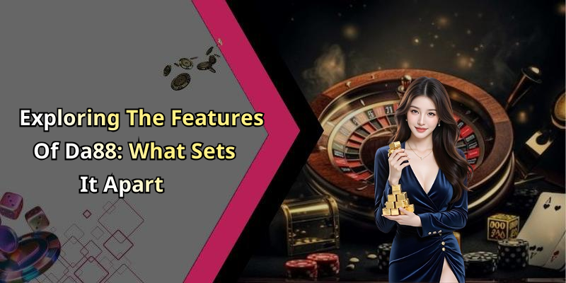 Exploring The Features Of Da88: What Sets It Apart