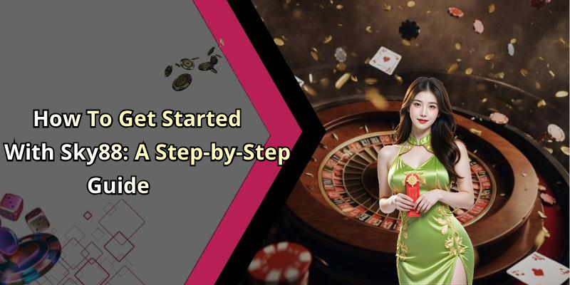 How To Get Started With Sky88: A Step-by-Step Guide