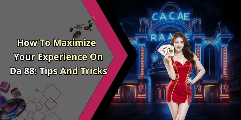 How To Maximize Your Experience On Da 88: Tips And Tricks