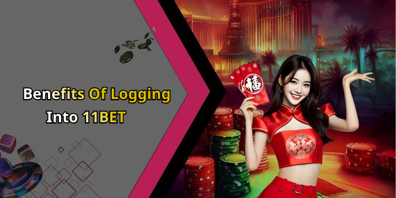 Benefits Of Logging Into 11BET