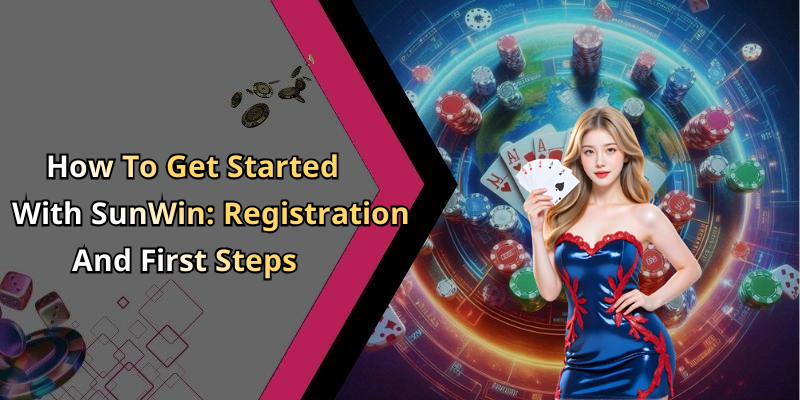How To Get Started With SunWin: Registration And First Steps