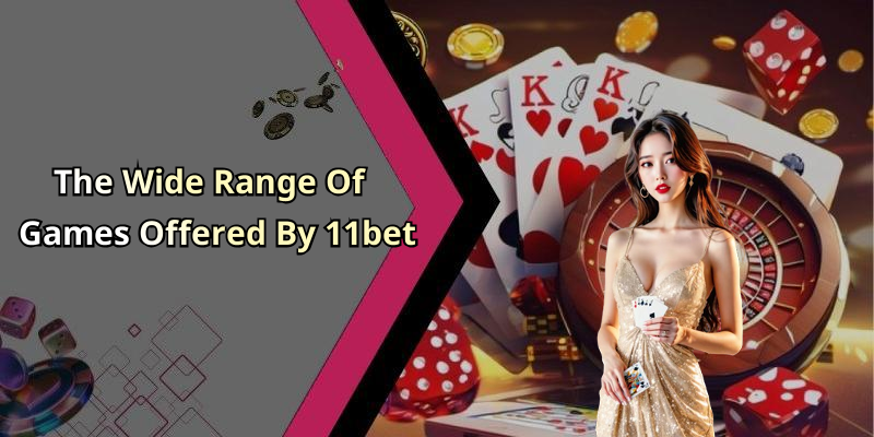 The Wide Range Of Games Offered By 11bet