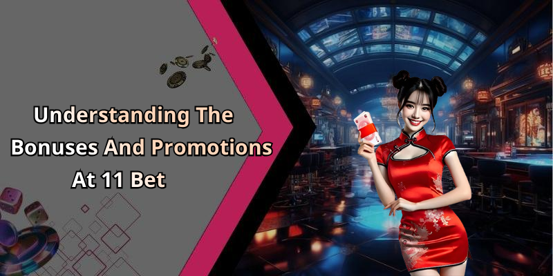 Understanding The Bonuses And Promotions At 11 Bet