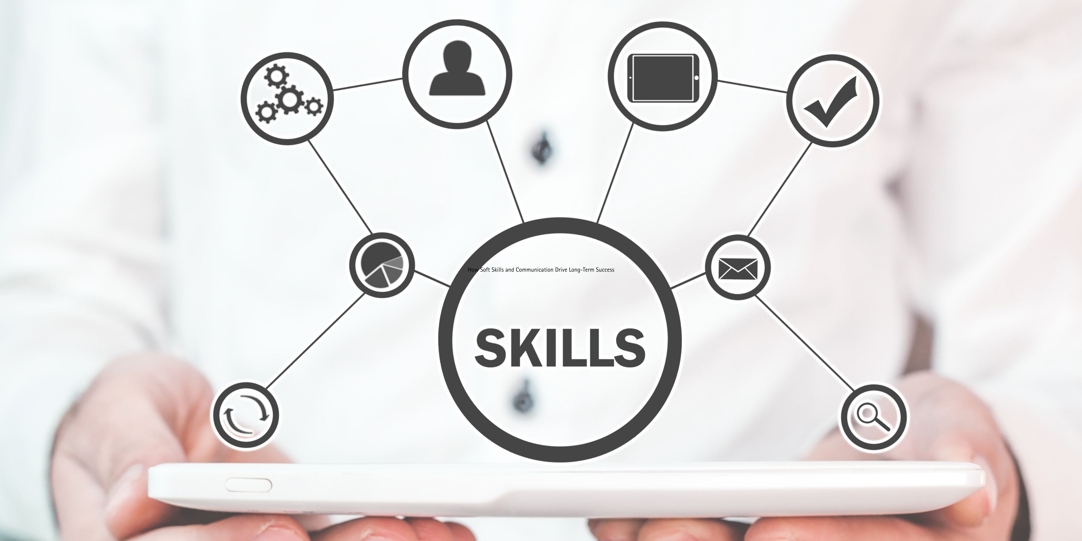 How Soft Skills and Communication Drive Long-Term Success.png