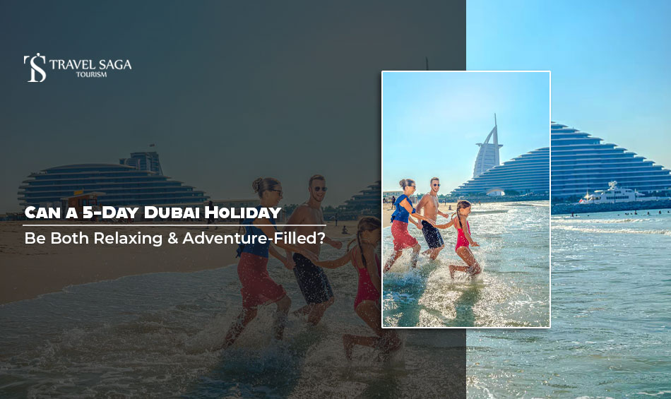 image-Can-a-5-Day-Dubai-Holiday-Be-Both-Relaxing-and-Adventure-Filled.jpg