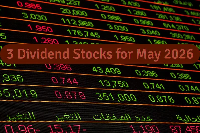 3 Dividend Stocks For May 2026