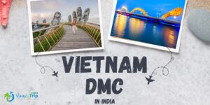 Trusted B2B Travel Partner Vietnam DMC in India