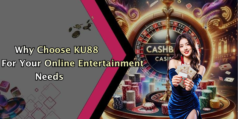 Why Choose KU88 For Your Online Entertainment Needs
